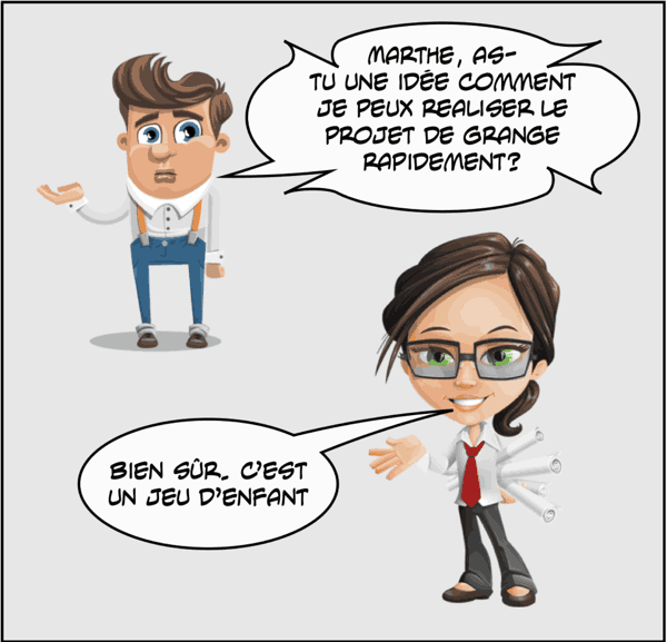 Marthe, as-tu une idée comment je peux réaliser le projet de grange rapidement?